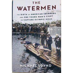 The Watermen: The Birth Of American Swimming & One Young Mans Fight To Capture O
